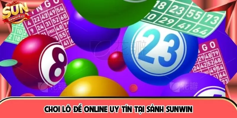 Chơi lô đề online uy tín tại sảnh SUNWIN