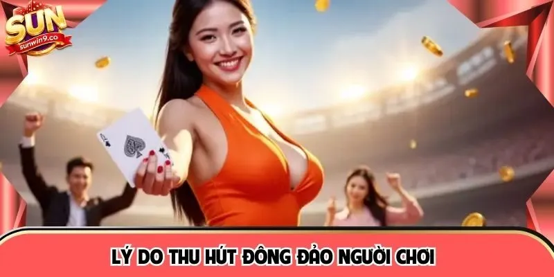 Lý do thu hút đông đảo người chơi